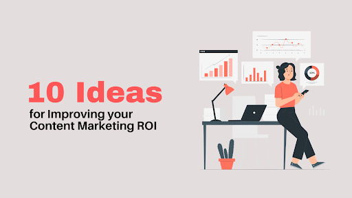 10 Ideas for Improving your Content Marketing ROI