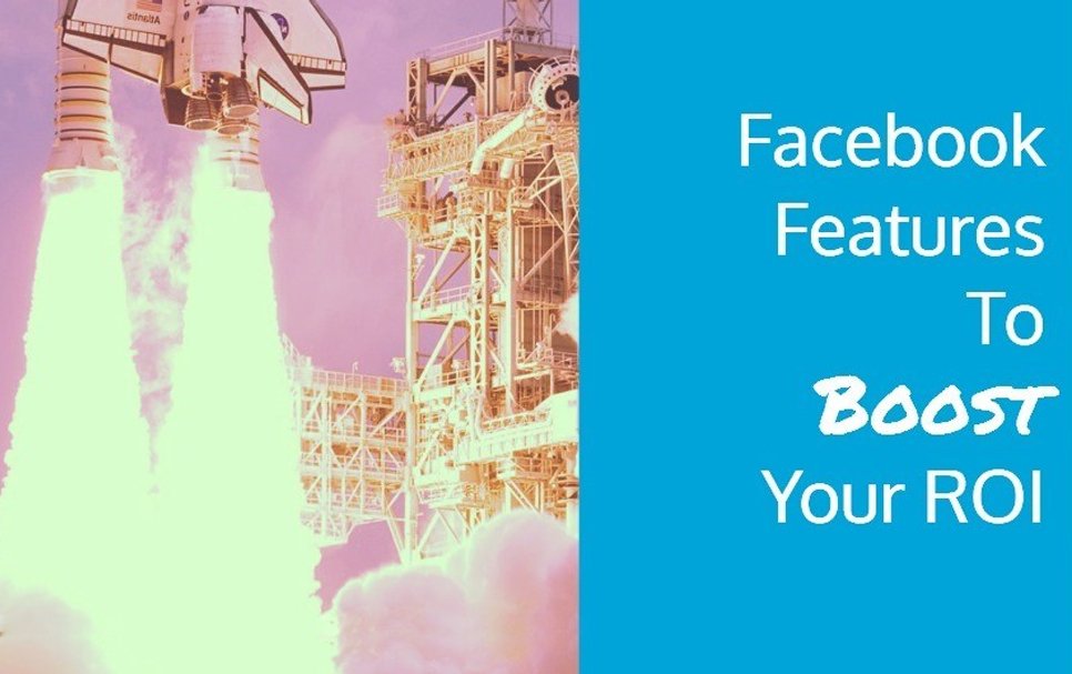 Facebook features to boost ROI