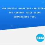 How digital marketers can extract the content juice using a summarizing tool