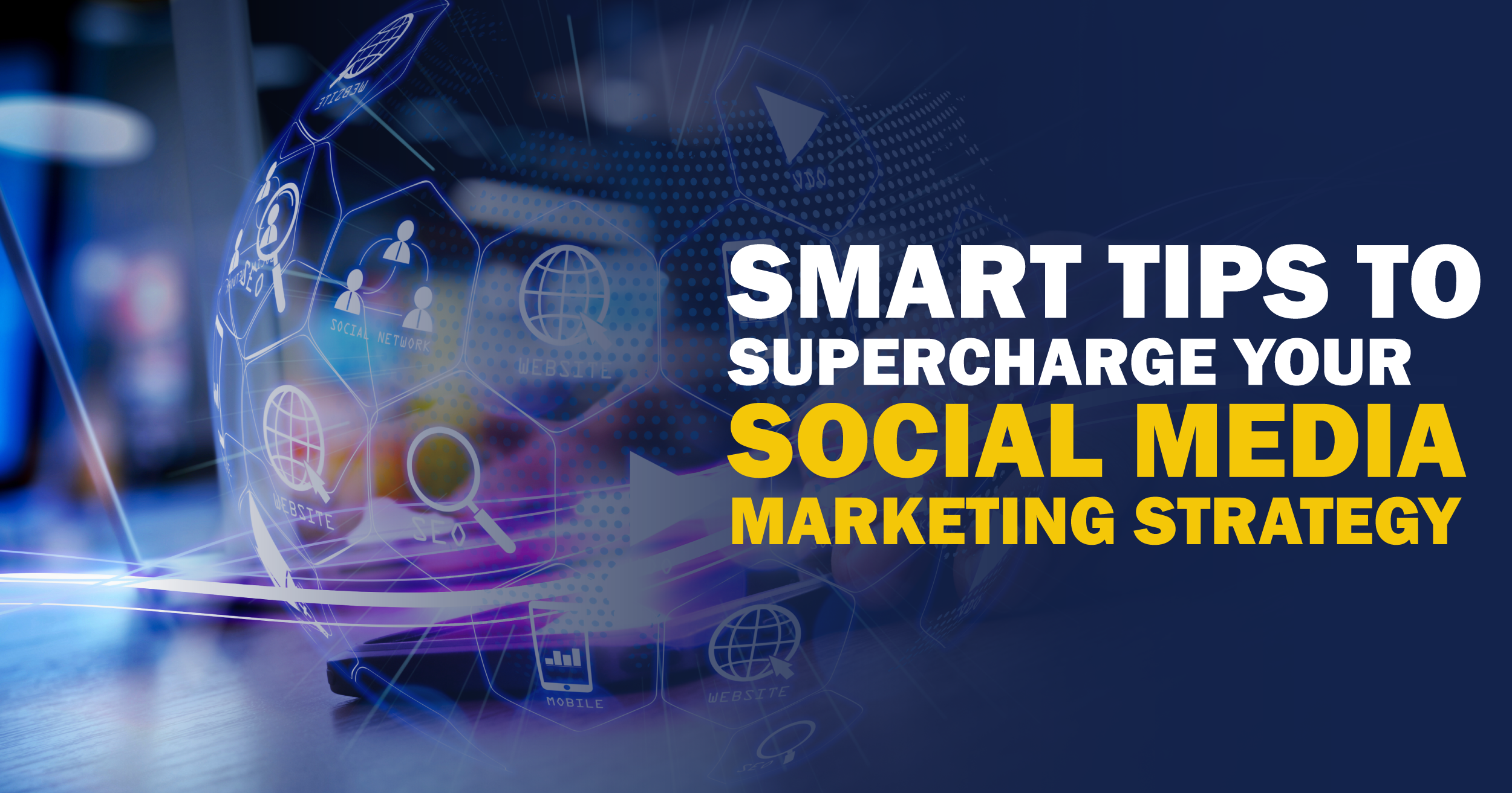12 smart tips to supercharge your social media marketing strategy