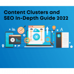 Content Clusters and SEO In-Depth Guide 2022