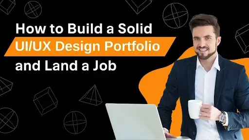 How to Build a Solid UIUX Design Portfolio and Land a Job